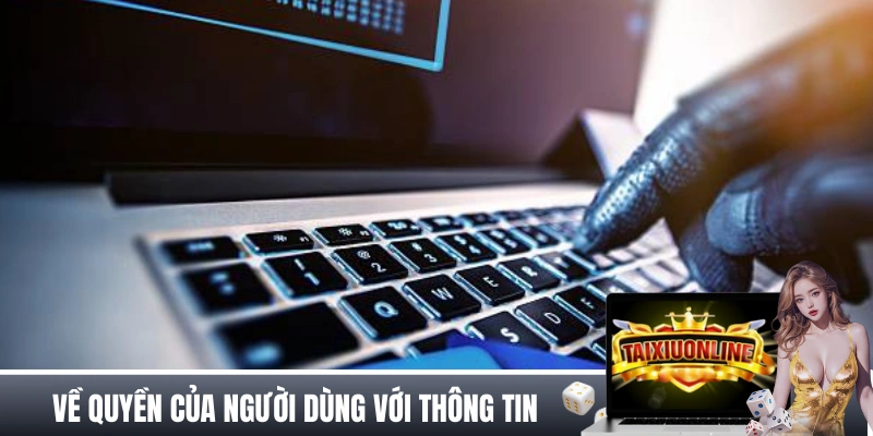 Quy định về quyền của người dùng với thông tin